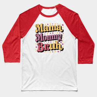 Mama Mommy Bruh Funny Mothers Day Gift Baseball T-Shirt